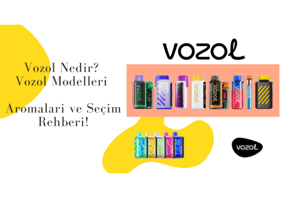 Vozol Nedir? Vozol Modelleri, Aromaları ve Seçim Rehberi