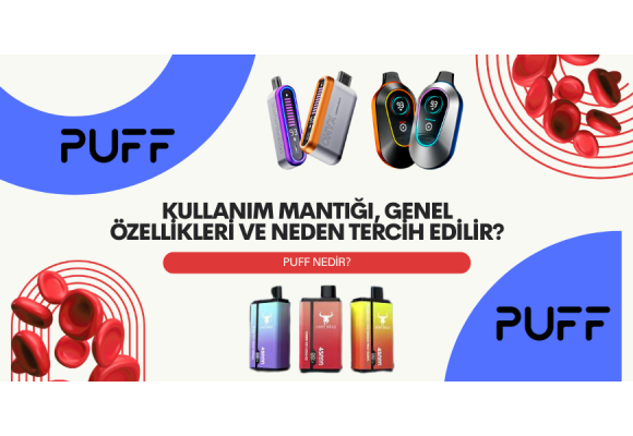 Puff Nedir? Kullanım Mantığı, Genel Özellikleri ve Neden Tercih Edilir?
